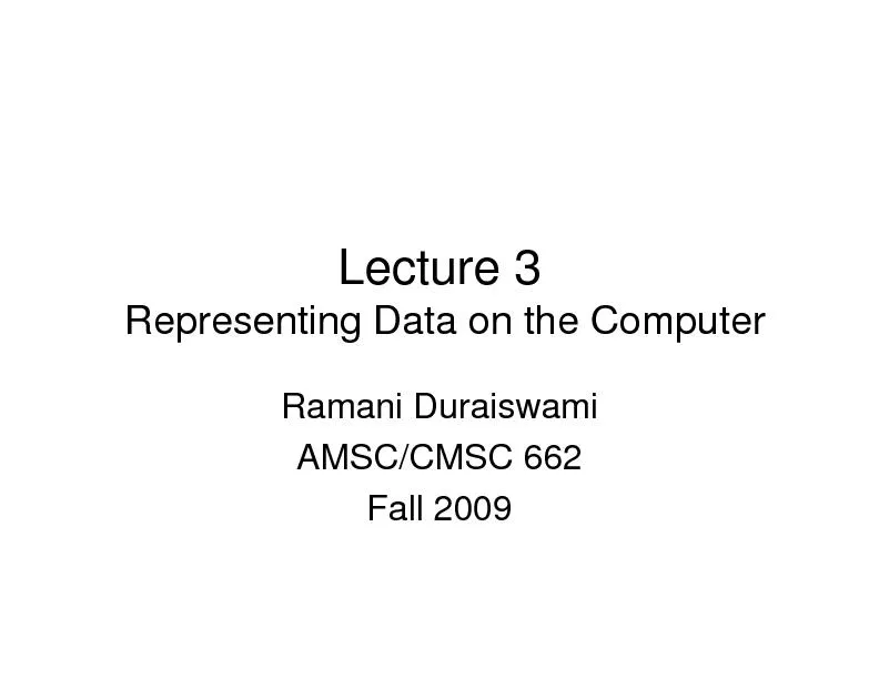 Lecture 3Representing Data on the ComputerRamani DuraiswamiAMSC/CMSC 6