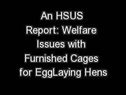 An HSUS Report: Welfare Issues with Furnished Cages for EggLaying Hens