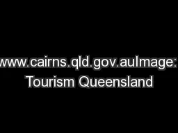 www.cairns.qld.gov.auImage: Tourism Queensland