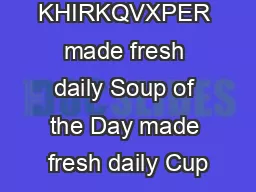 KHIRKQVXPER made fresh daily Soup of the Day made fresh daily Cup
