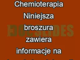 Chemioterapia Niniejsza broszura zawiera informacje na temat chemioterapii