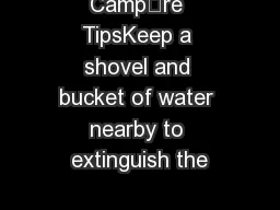 Campre TipsKeep a shovel and bucket of water nearby to extinguish the