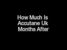 How Much Is Accutane Uk Months After
