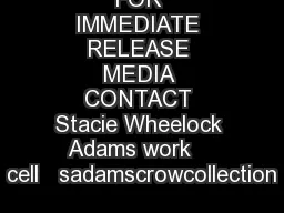 FOR IMMEDIATE RELEASE MEDIA CONTACT Stacie Wheelock Adams work    cell   sadamscrowcollection