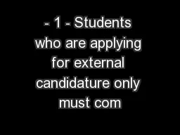- 1 - Students who are applying for external candidature only must com