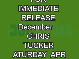 FOR IMMEDIATE RELEASE December    CHRIS TUCKER ATURDAY  APR