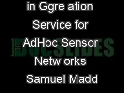                   G in Ggre ation Service for AdHoc Sensor Netw orks Samuel Madd