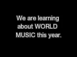 We are learning about WORLD MUSIC this year.