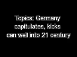 Topics: Germany capitulates, kicks can well into 21 century