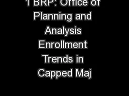 1 BRP: Office of Planning and Analysis Enrollment Trends in Capped Maj
