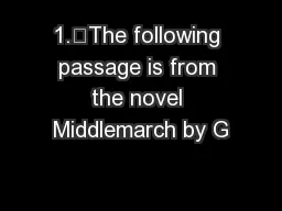 1.	The following passage is from the novel Middlemarch by G