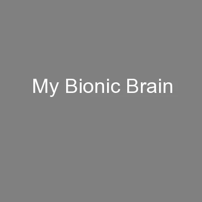 My Bionic Brain