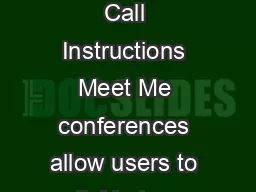 Computing Division Telephone System Instructions Meet Me Conference Call Instructions Meet Me conferences allow users to dial in to a conference x Any user on a Cisco phone can set up a Meet Me confe