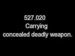 527.020   Carrying concealed deadly weapon.