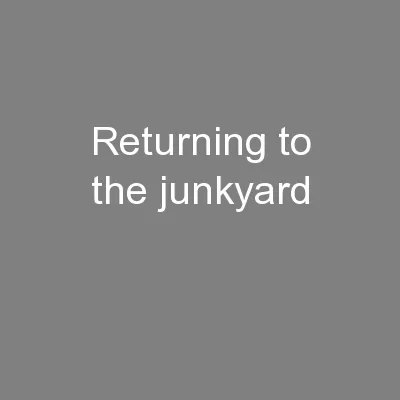Returning to the junkyard
