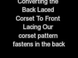 Converting the Back Laced Corset To Front Lacing Our corset pattern fastens in the back