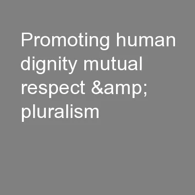 Promoting human dignity mutual respect & pluralism