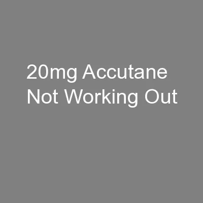 20mg Accutane Not Working Out