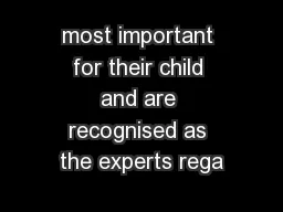 most important for their child and are recognised as the experts rega