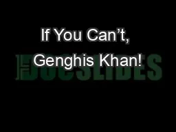 If You Can’t, Genghis Khan!