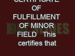 CERTIFICATE OF FULFILLMENT OF MINOR FIELD   This certifies that