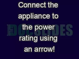 Connect the appliance to the power rating using an arrow!