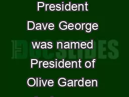 Dave George President Dave George was named President of Olive Garden in J anuary