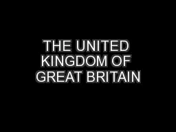 THE UNITED KINGDOM OF GREAT BRITAIN