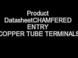 Product DatasheetCHAMFERED ENTRY COPPER TUBE TERMINALS