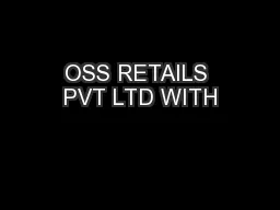 OSS RETAILS PVT LTD WITH