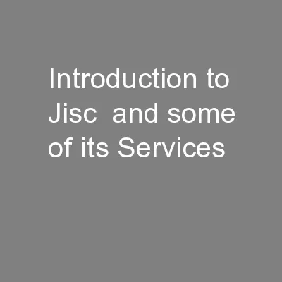 Introduction to Jisc  and some of its Services