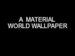 A  MATERIAL WORLD WALLPAPER