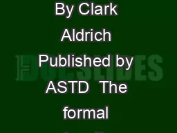 A Field Guide to Educational Simulations By Clark Aldrich Published by ASTD  The formal