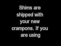 Shims are shipped with your new crampons. If you are using