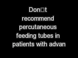 Don’t recommend percutaneous feeding tubes in patients with advan