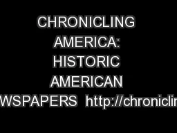 CHRONICLING AMERICA: HISTORIC AMERICAN NEWSPAPERS  http://chroniclinga