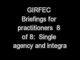 GIRFEC Briefings for practitioners  8 of 8:  Single agency and integra