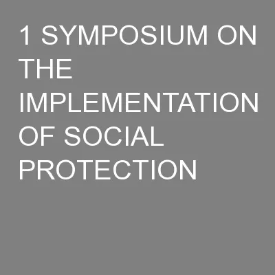 1 SYMPOSIUM ON THE IMPLEMENTATION OF SOCIAL PROTECTION