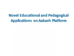 Novel Educational and Pedagogical Applications on Aakash Pl