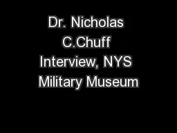 Dr. Nicholas C.Chuff Interview, NYS Military Museum