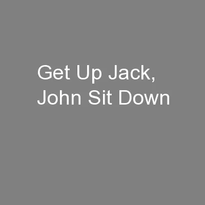 Get Up Jack, John Sit Down
