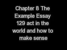 Chapter 8 The Example Essay 129 act in the world and how to make sense