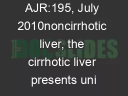 AJR:195, July 2010noncirrhotic liver, the cirrhotic liver presents uni