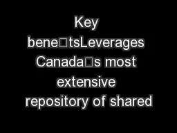Key benetsLeverages Canada’s most extensive repository of shared
