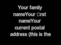 Your family nameYour rst nameYour current postal address (this is the