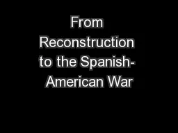 From Reconstruction to the Spanish- American War