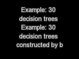 Example: 30 decision trees Example: 30 decision trees constructed by b