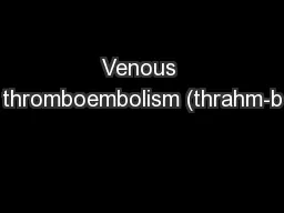Venous thromboembolism (thrahm-b