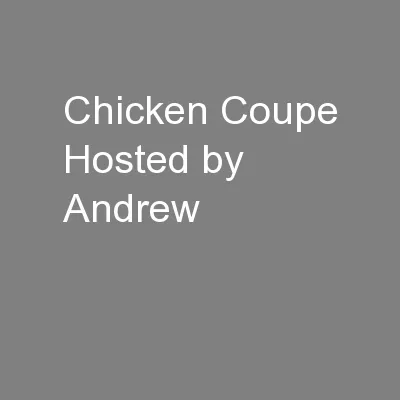 Chicken Coupe Hosted by Andrew