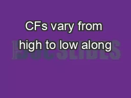 CFs vary from high to low along